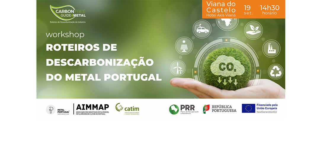 3º WORKSHOP “Roteiro de Descarbonização do METAL PORTUGAL”, 19 setembro, Viana do Castelo