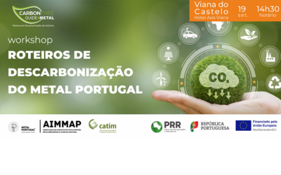 3º WORKSHOP “Roteiro de Descarbonização do METAL PORTUGAL”, 19 setembro, Viana do Castelo