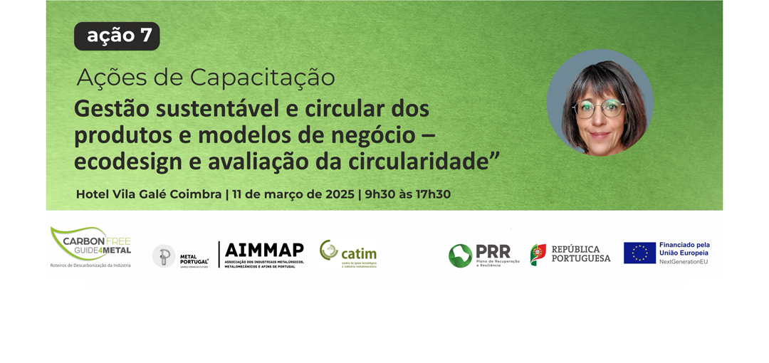 7ª Ação de Capacitação “Gestão sustentável e circular dos produtos e modelos de negócio – ecodesign e avaliação da circularidade“, 11 de março, Coimbra