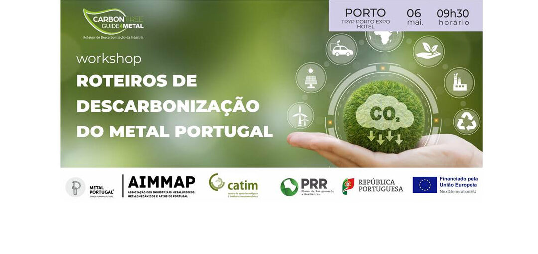 10º WORKSHOP “Roteiro de Descarbonização do METAL PORTUGAL”, Porto, 6 de maio, 9h30