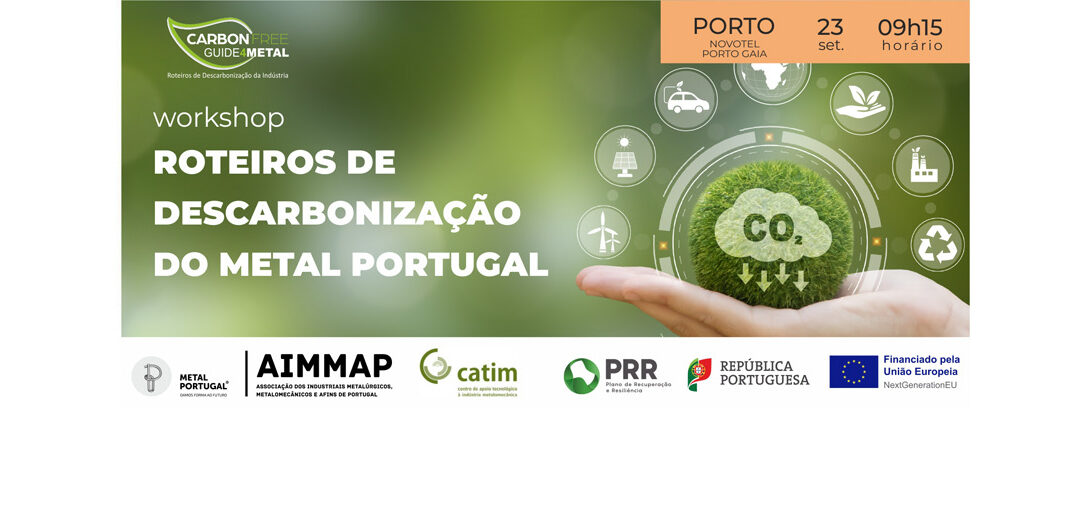 11º WORKSHOP “Roteiro de Descarbonização do METAL PORTUGAL”, Porto, 23 de setembro, 9h15